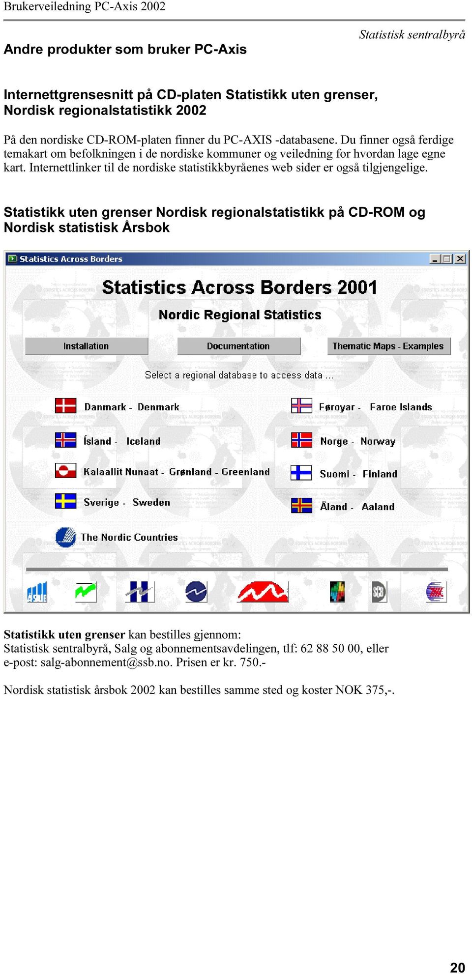 Internettlinker til de nordiske statistikkbyråenes web sider er også tilgjengelige.