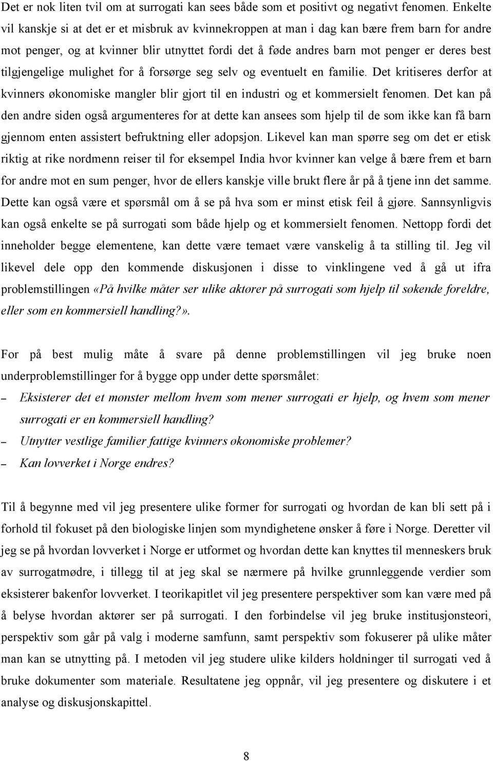 tilgjengelige mulighet for å forsørge seg selv og eventuelt en familie. Det kritiseres derfor at kvinners økonomiske mangler blir gjort til en industri og et kommersielt fenomen.