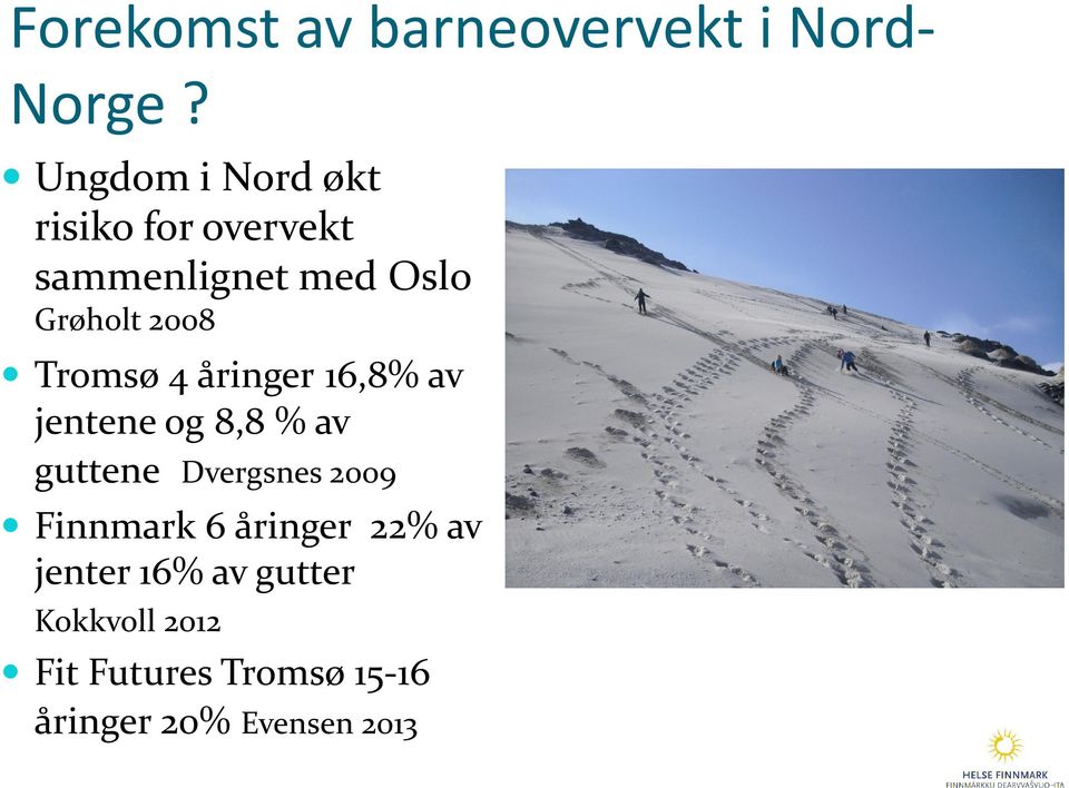 Tromsø 4 åringer 16,8% av jentene og 8,8 % av guttene Dvergsnes 2009