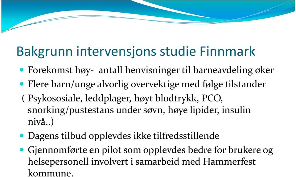 snorking/pustestans under søvn, høye lipider, insulin nivå.