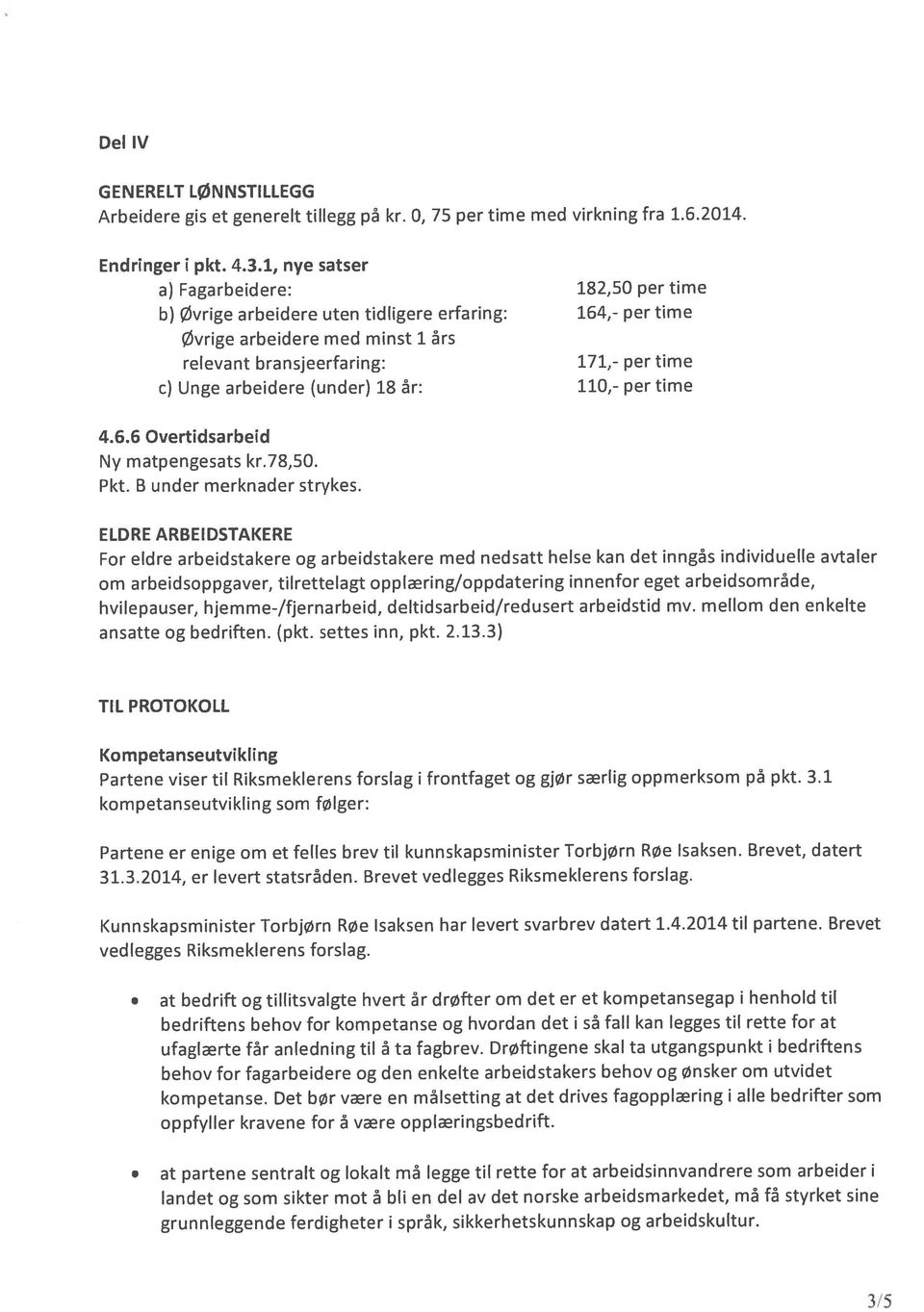 6 Overtidsarbeid Kompetanseutvikling Partene viser til Riksmeklerens forslag i frontfaget og gjør særlig oppmerksom på pkt. 3.1 Arbeidere gis et generelt tillegg på kr.