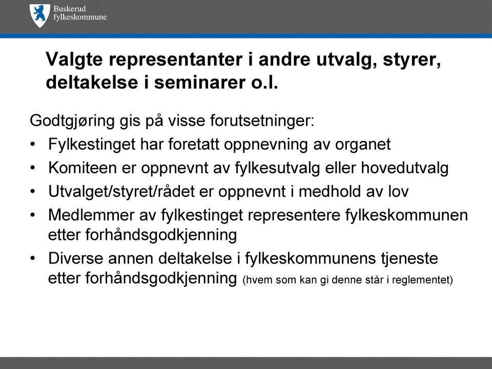 Utvalget/styret/rådet er oppnevnt i medhold av lov Medlemmer av fylkestinget representere fylkeskommunen etter