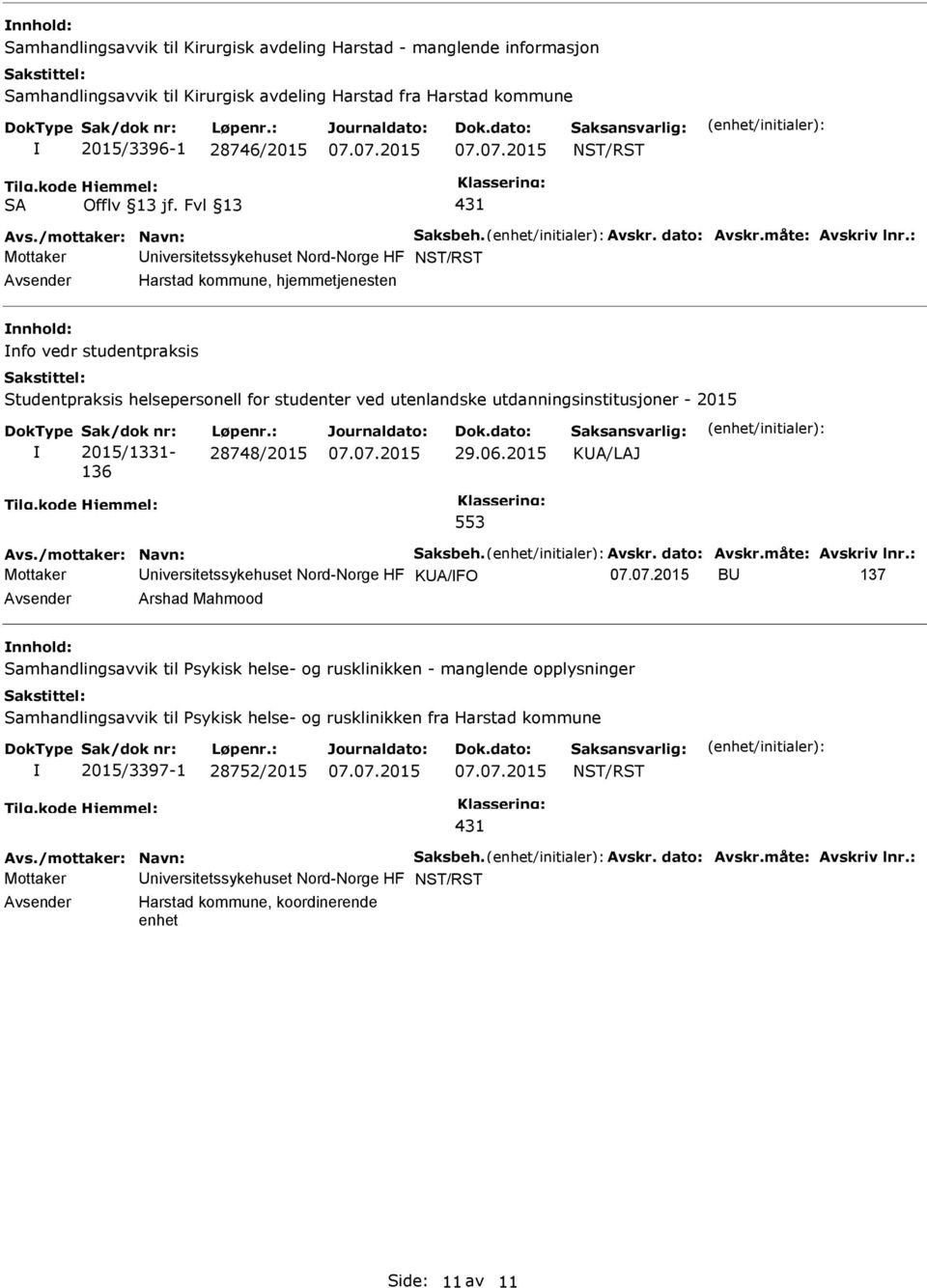 : Mottaker niversitetssykehuset Nord-Norge HF NST/RST Harstad kommune, hjemmetjenesten nfo vedr studentpraksis Studentpraksis helsepersonell for studenter ved utenlandske utdanningsinstitusjoner -