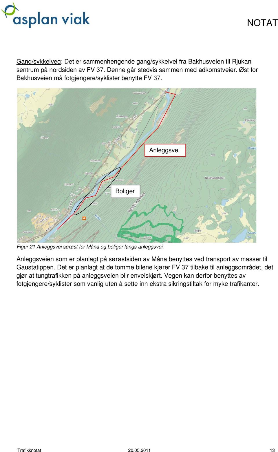 Anleggsveien som er planlagt på sørøstsiden av Måna benyttes ved transport av masser til Gaustatippen.