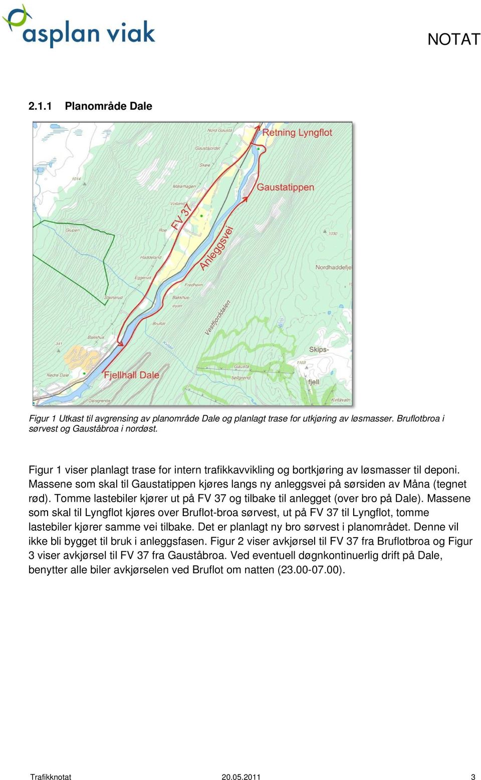 Tomme lastebiler kjører ut på FV 37 og tilbake til anlegget (over bro på Dale).