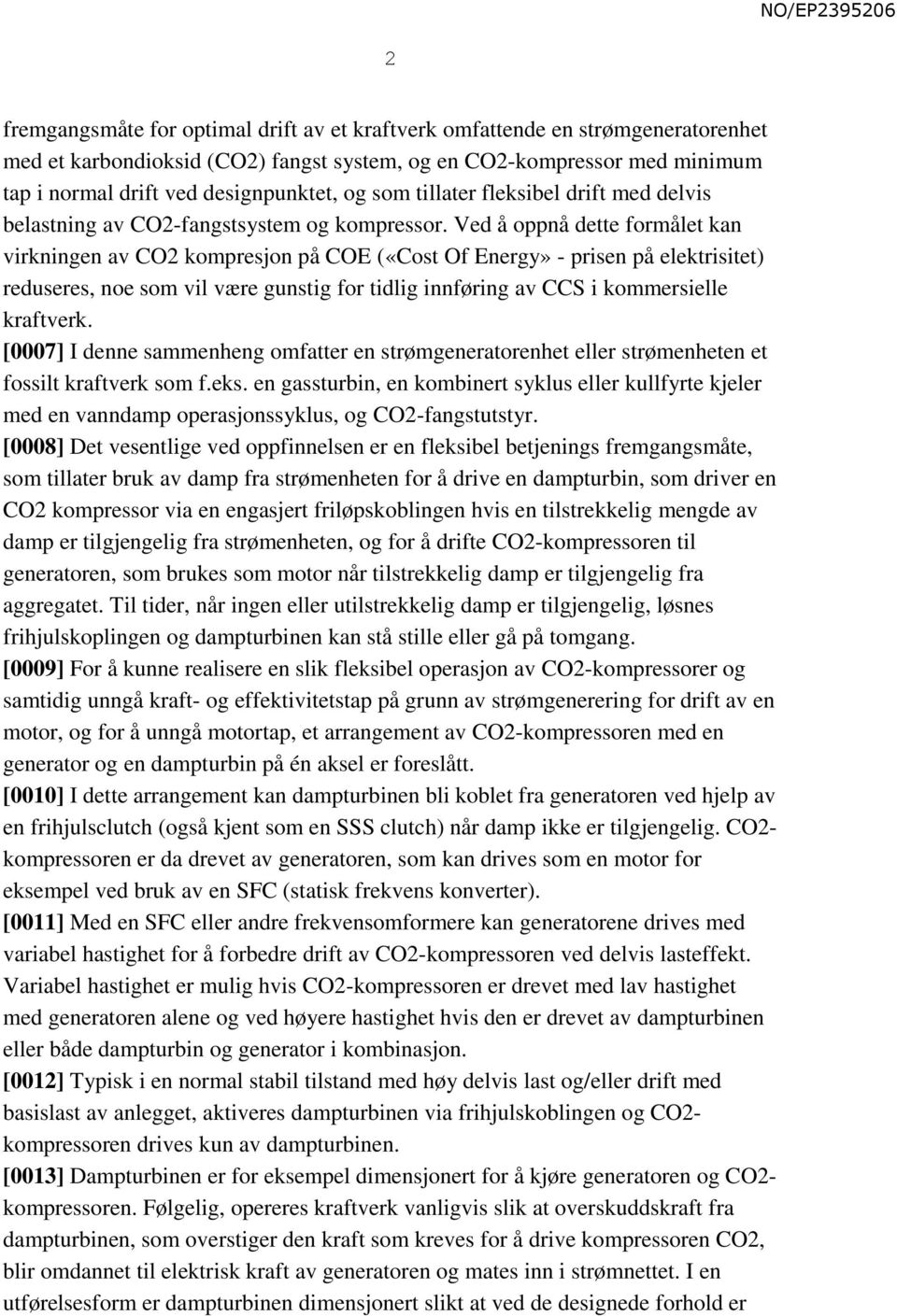 Ved å oppnå dette formålet kan virkningen av CO2 kompresjon på COE («Cost Of Energy» - prisen på elektrisitet) reduseres, noe som vil være gunstig for tidlig innføring av CCS i kommersielle kraftverk.