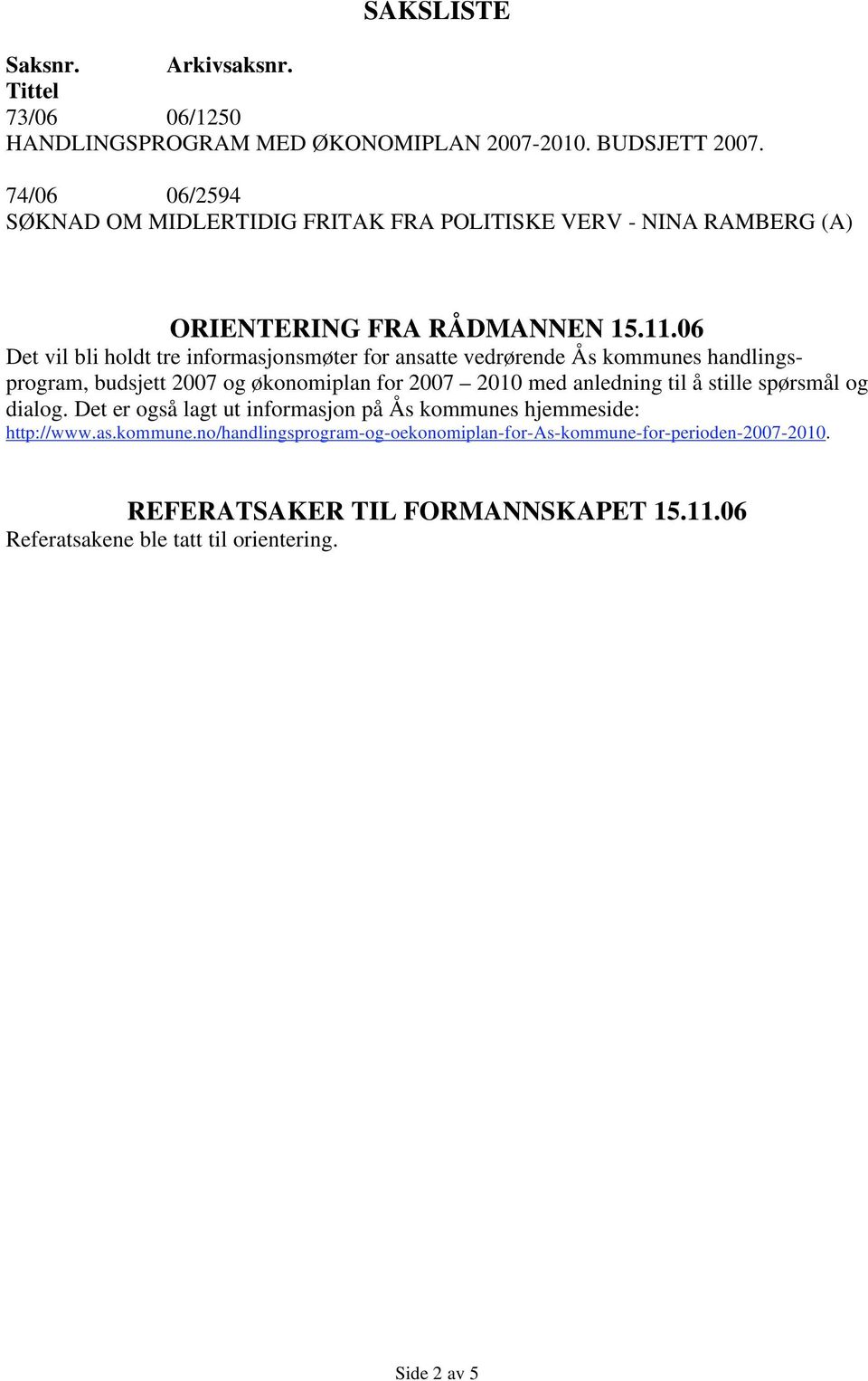 06 Det vil bli holdt tre informasjonsmøter for ansatte vedrørende Ås kommunes handlingsprogram, budsjett 2007 og økonomiplan for 2007 2010 med anledning til å