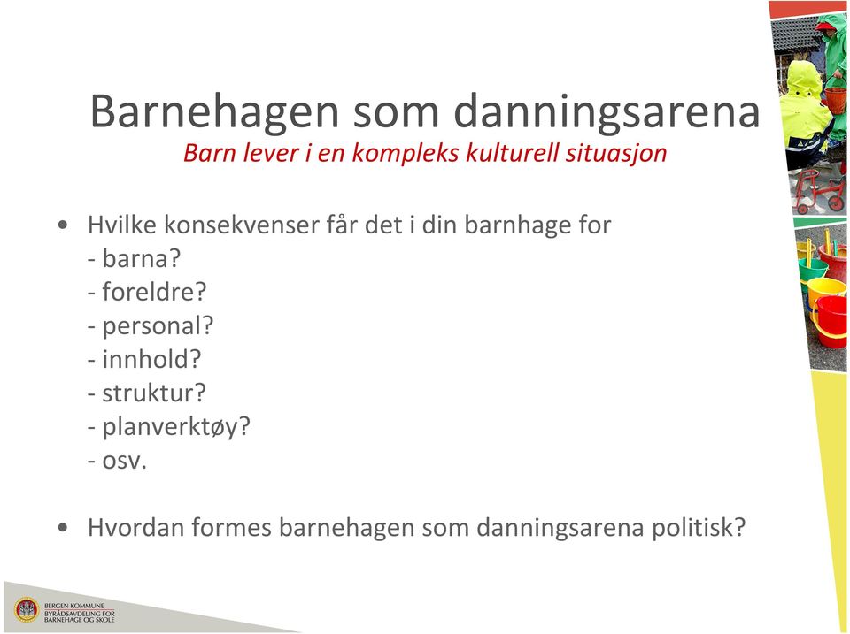 barnhage for -barna? -foreldre? -personal? -innhold?