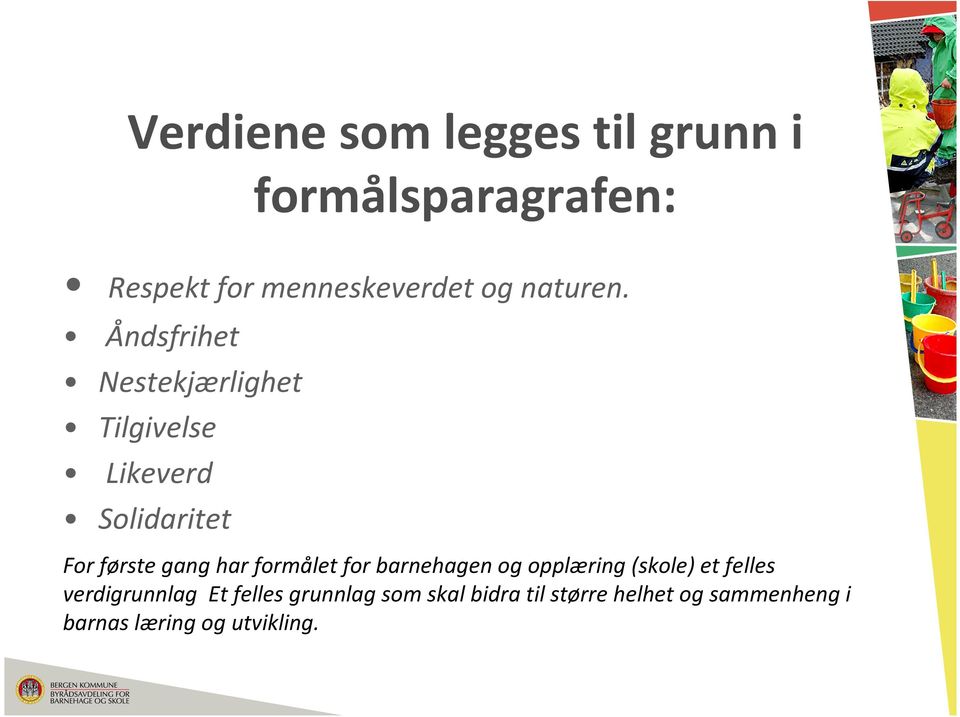 Åndsfrihet Nestekjærlighet Tilgivelse Likeverd Solidaritet For første gang har