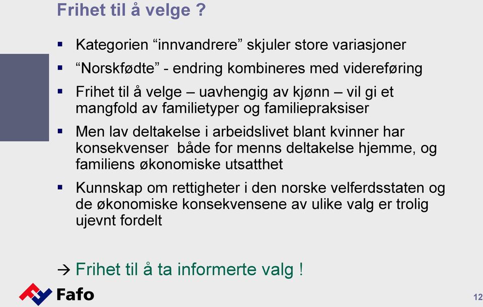 uavhengig av kjønn vil gi et mangfold av familietyper og familiepraksiser Men lav deltakelse i arbeidslivet blant kvinner har