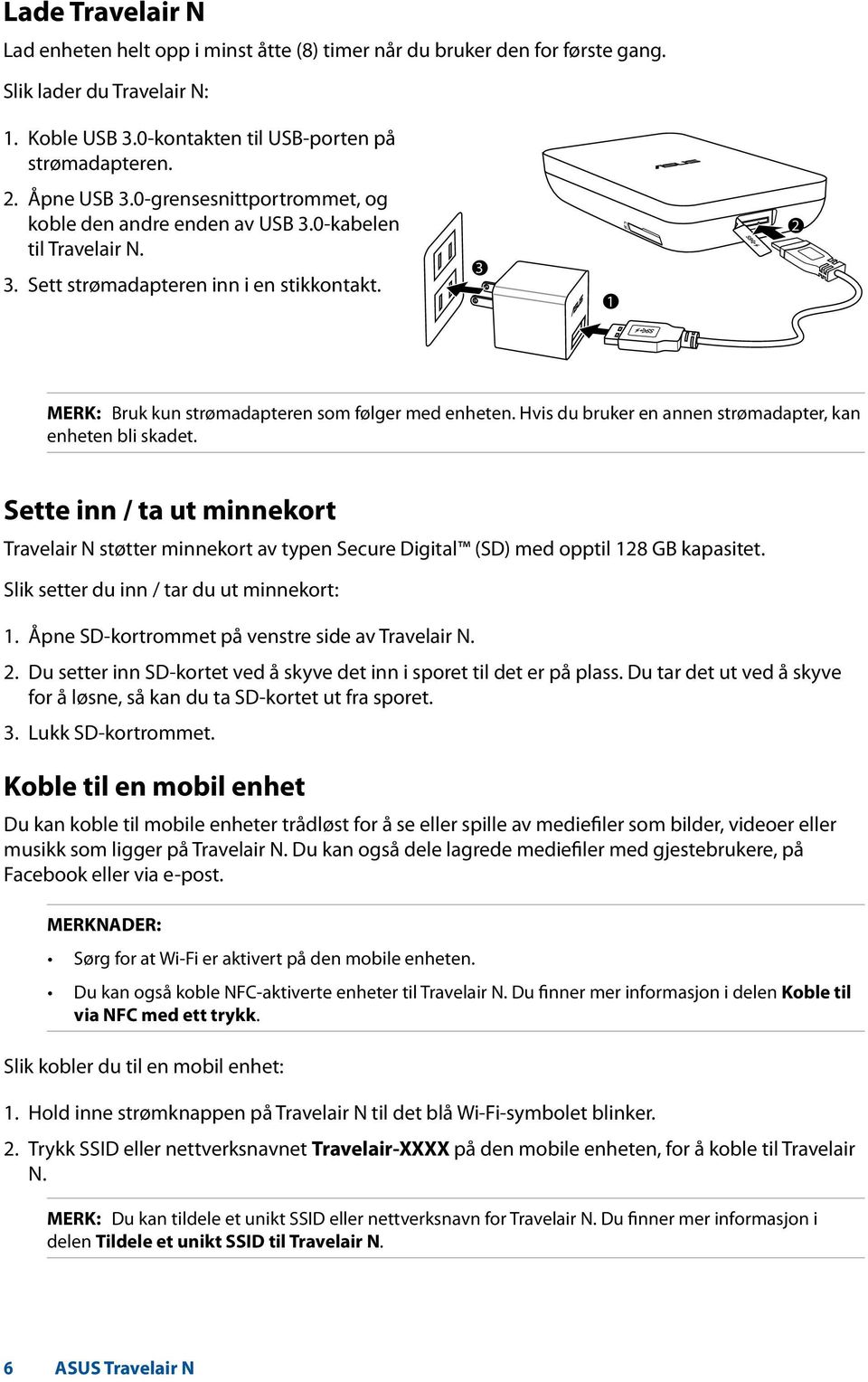 Hvis du bruker en annen strømadapter, kan enheten bli skadet. Sette inn / ta ut minnekort Travelair N støtter minnekort av typen Secure Digital (SD) med opptil 128 GB kapasitet.