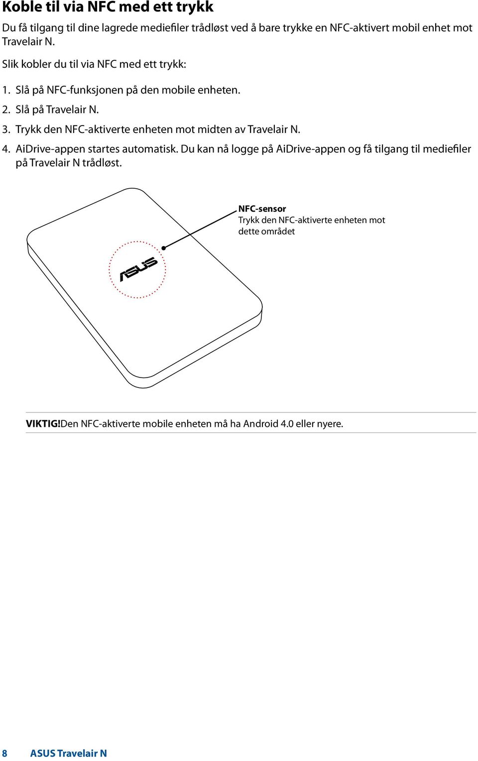 Trykk den NFC-aktiverte enheten mot midten av Travelair N. 4. AiDrive-appen startes automatisk.