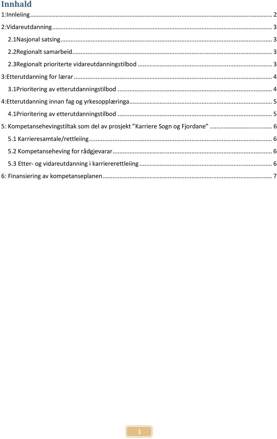 1Prioritering av etterutdanningstilbod... 5 5: Kompetansehevingstiltak som del av prosjekt Karriere Sogn og Fjordane... 6 5.