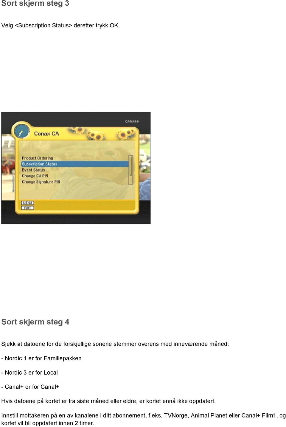 Familiepakken - Nordic 3 er for Local - Canal+ er for Canal+ Hvis datoene på kortet er fra siste måned eller eldre, er