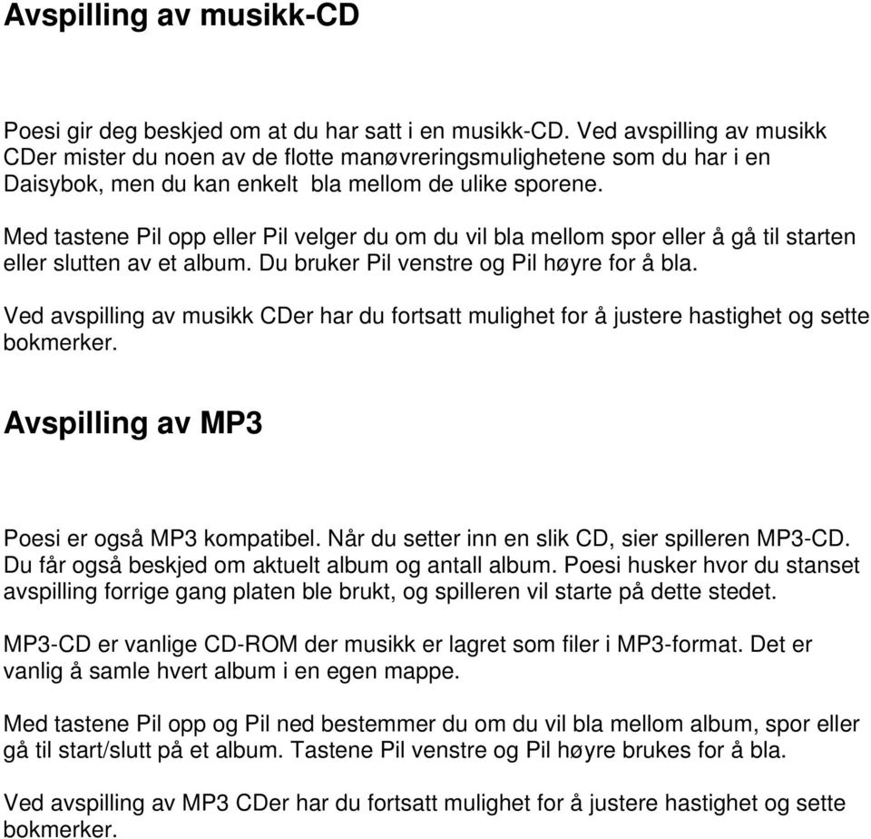 Med tastene Pil opp eller Pil velger du om du vil bla mellom spor eller å gå til starten eller slutten av et album. Du bruker Pil venstre og Pil høyre for å bla.