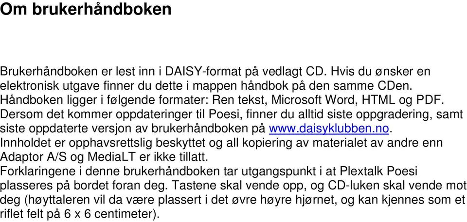 Dersom det kommer oppdateringer til Poesi, finner du alltid siste oppgradering, samt siste oppdaterte versjon av brukerhåndboken på www.daisyklubben.no.