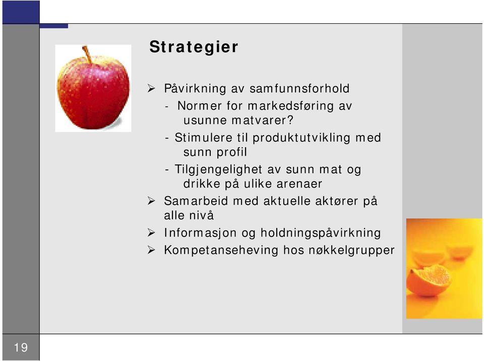 - Stimulere til produktutvikling med sunn profil - Tilgjengelighet av sunn