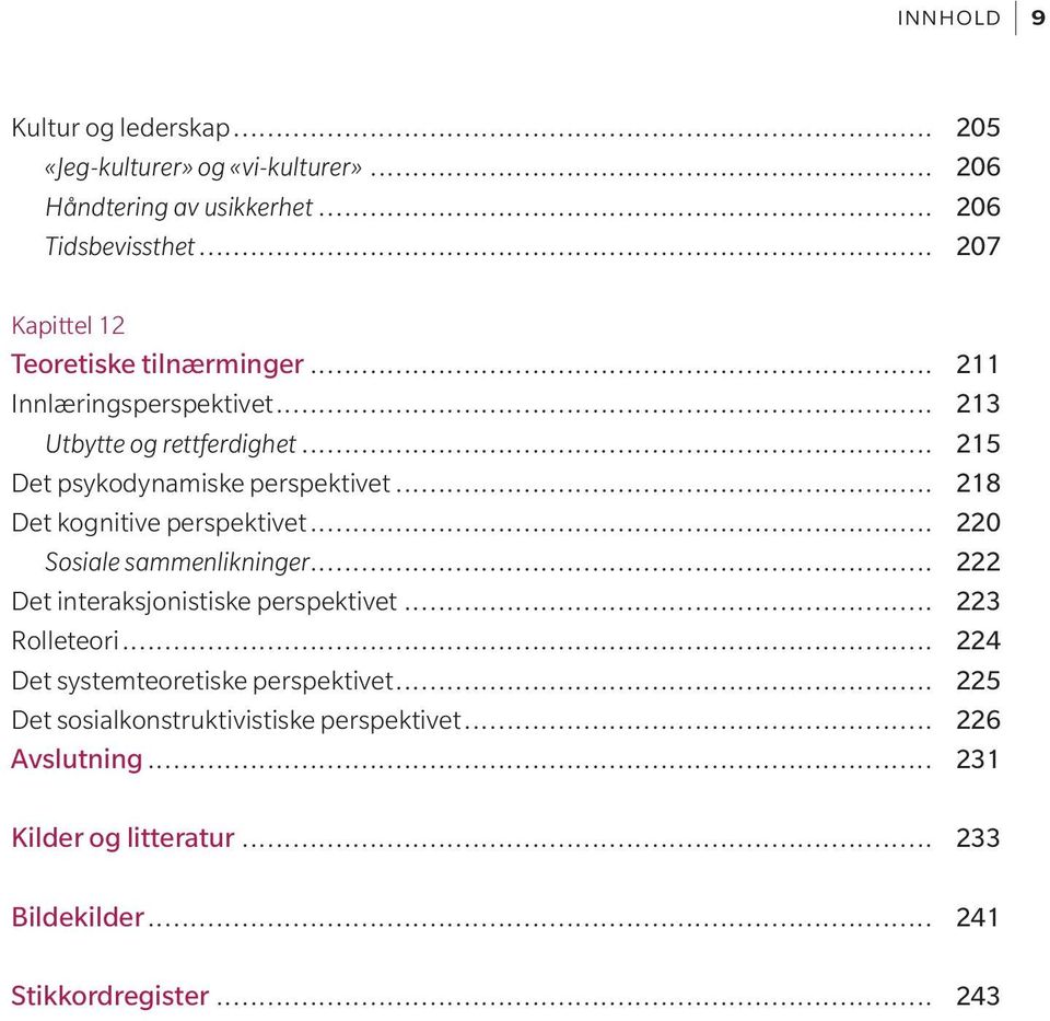 .. 218 Det kognitive perspektivet... 220 Sosiale sammenlikninger... 222 Det interaksjonistiske perspektivet... 223 Rolleteori.