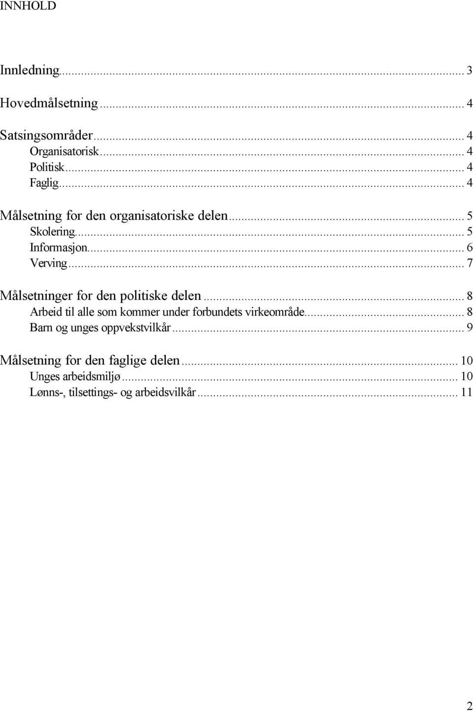 .. 7 Målsetninger for den politiske delen... 8 Arbeid til alle som kommer under forbundets virkeområde.