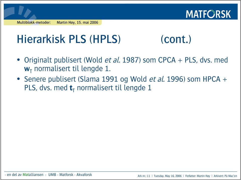 1996) som HPCA + PLS, dvs.