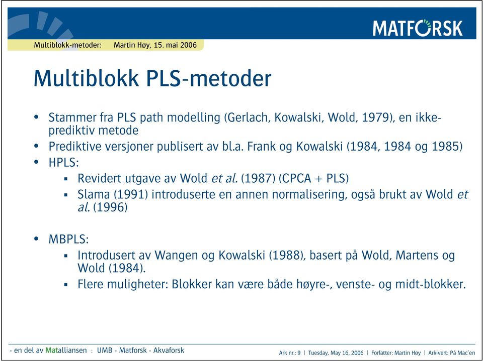 (1996) MBPLS: Introdusert av Wangen og Kowalski (1988), basert på Wold, Martens og Wold (1984).