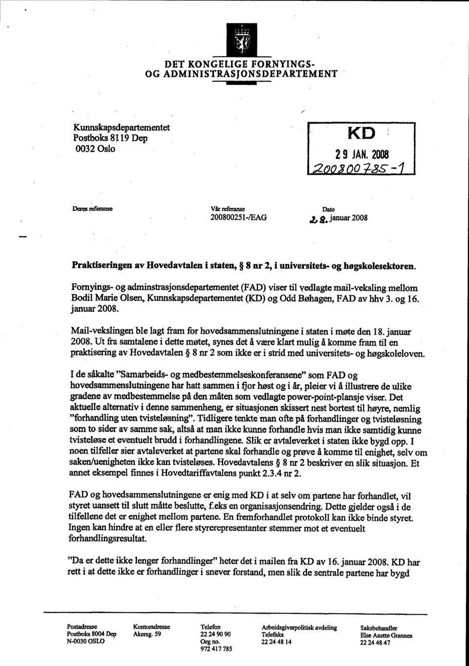 Fornyings- og adminstrasjonsdepartementet (FAD) viser til vedlagte mail-veksling mellom Bodil Marie Olsen, Kunnskapsdepartementet (KD) og Odd Bøhagen, FAD av hhv 3. og 16. januar 2008.