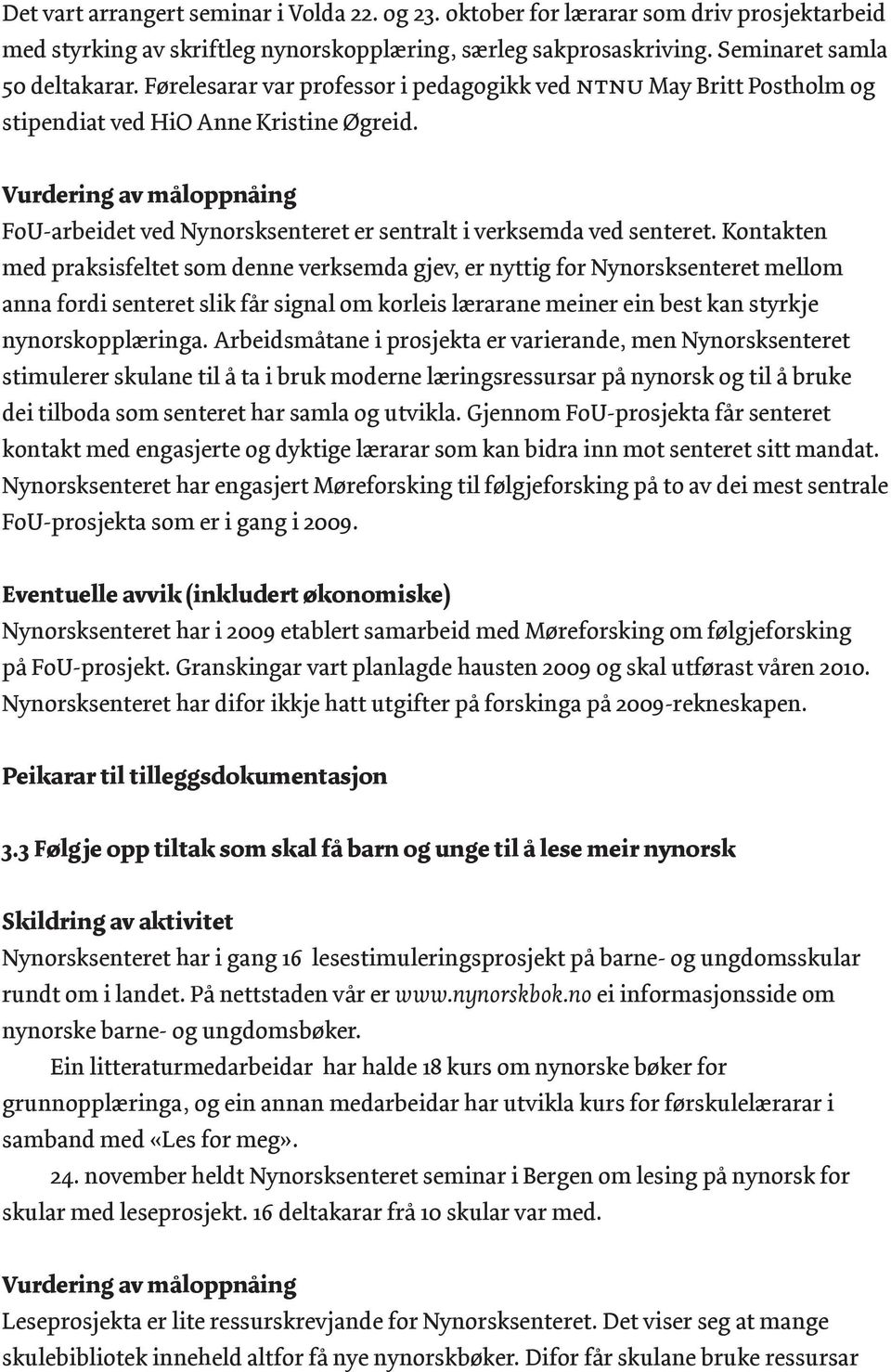 Vurdering av måloppnåing FoU-arbeidet ved Nynorsksenteret er sentralt i verksemda ved senteret.