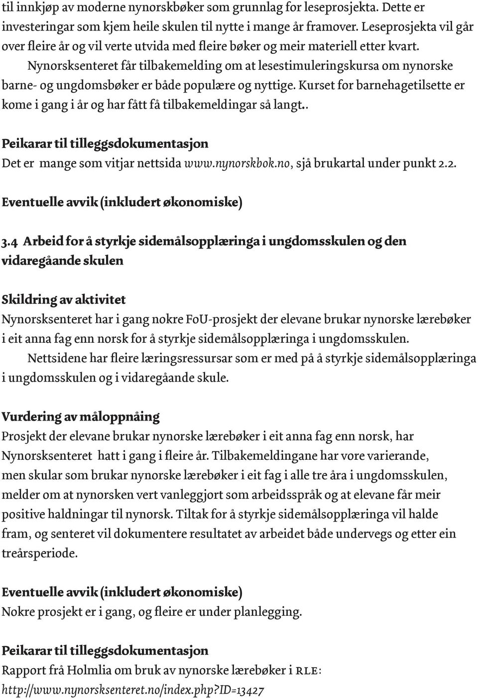 Nynorsksenteret får tilbakemelding om at lesestimuleringskursa om nynorske barne- og ungdomsbøker er både populære og nyttige.