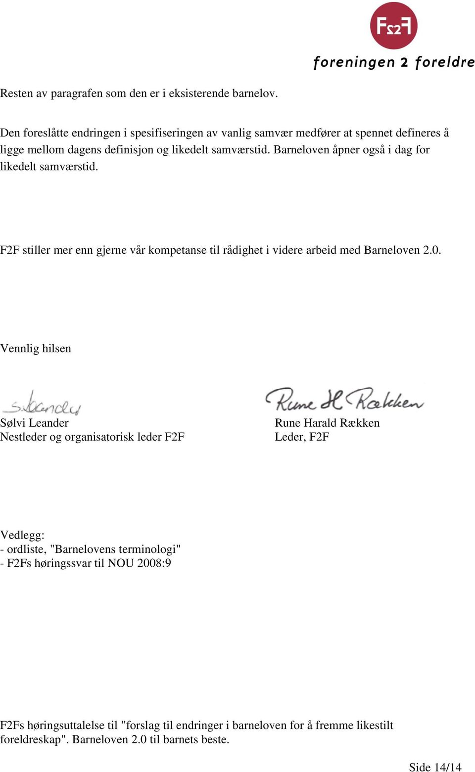 Barneloven åpner også i dag for likedelt samværstid. F2F stiller mer enn gjerne vår kompetanse til rådighet i videre arbeid med Barneloven 2.0.