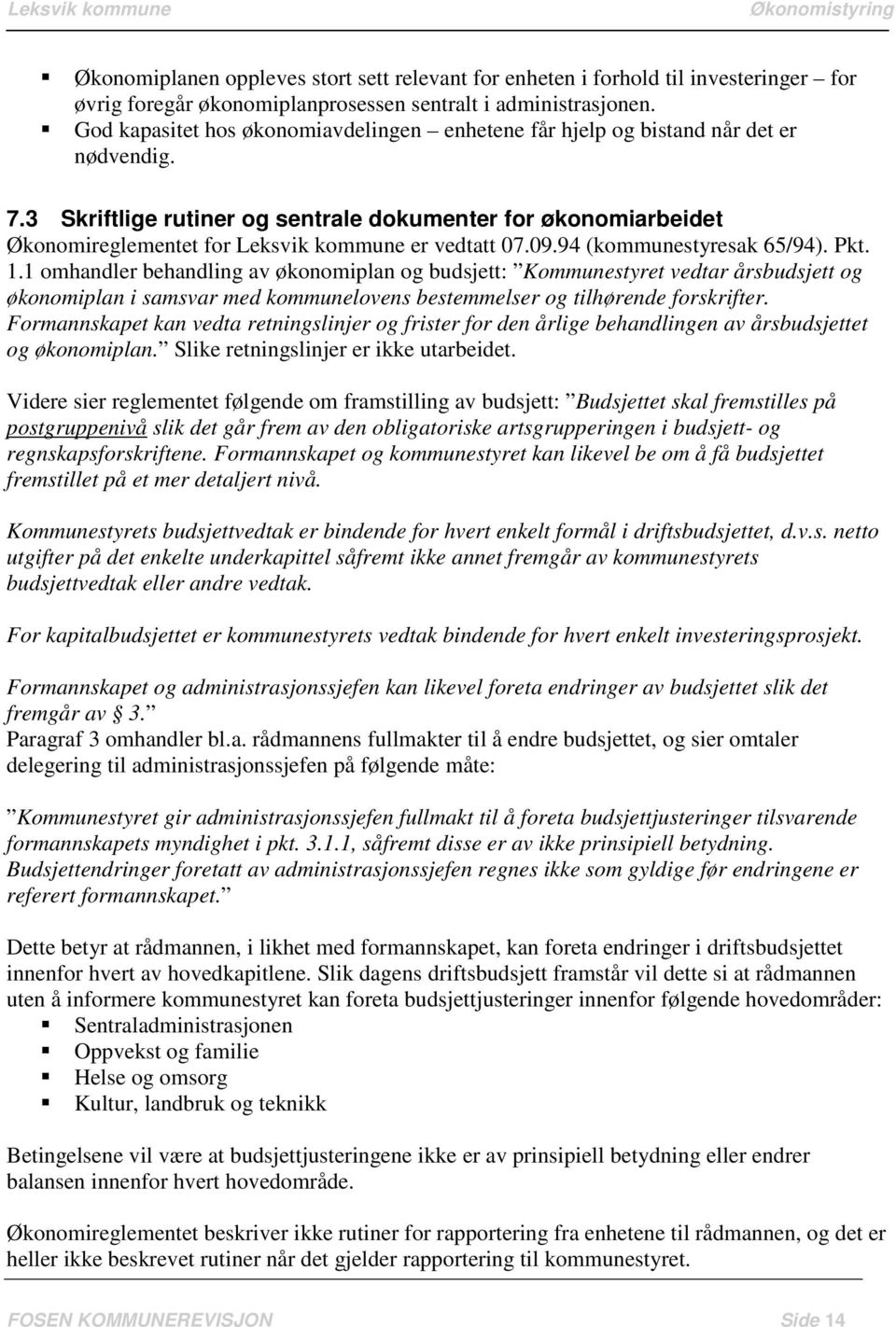 3 Skriftlige rutiner og sentrale dokumenter for økonomiarbeidet Økonomireglementet for Leksvik kommune er vedtatt 07.09.94 (kommunestyresak 65/94). Pkt. 1.