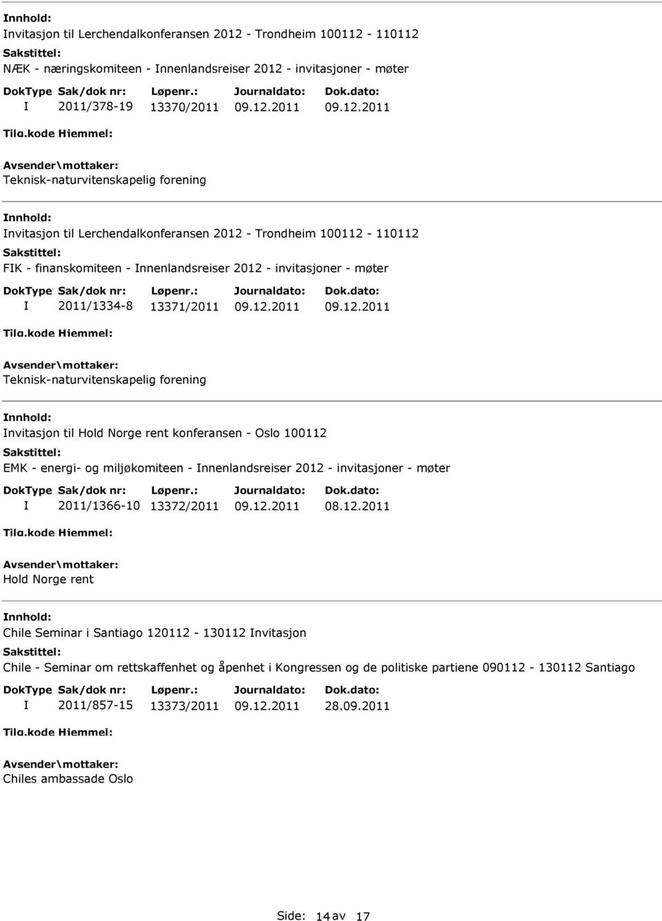 2011/1334-8 13371/2011 Teknisk-naturvitenskapelig forening nvitasjon til Hold Norge rent konferansen - Oslo 100112 EMK - energi- og miljøkomiteen - nnenlandsreiser 2012