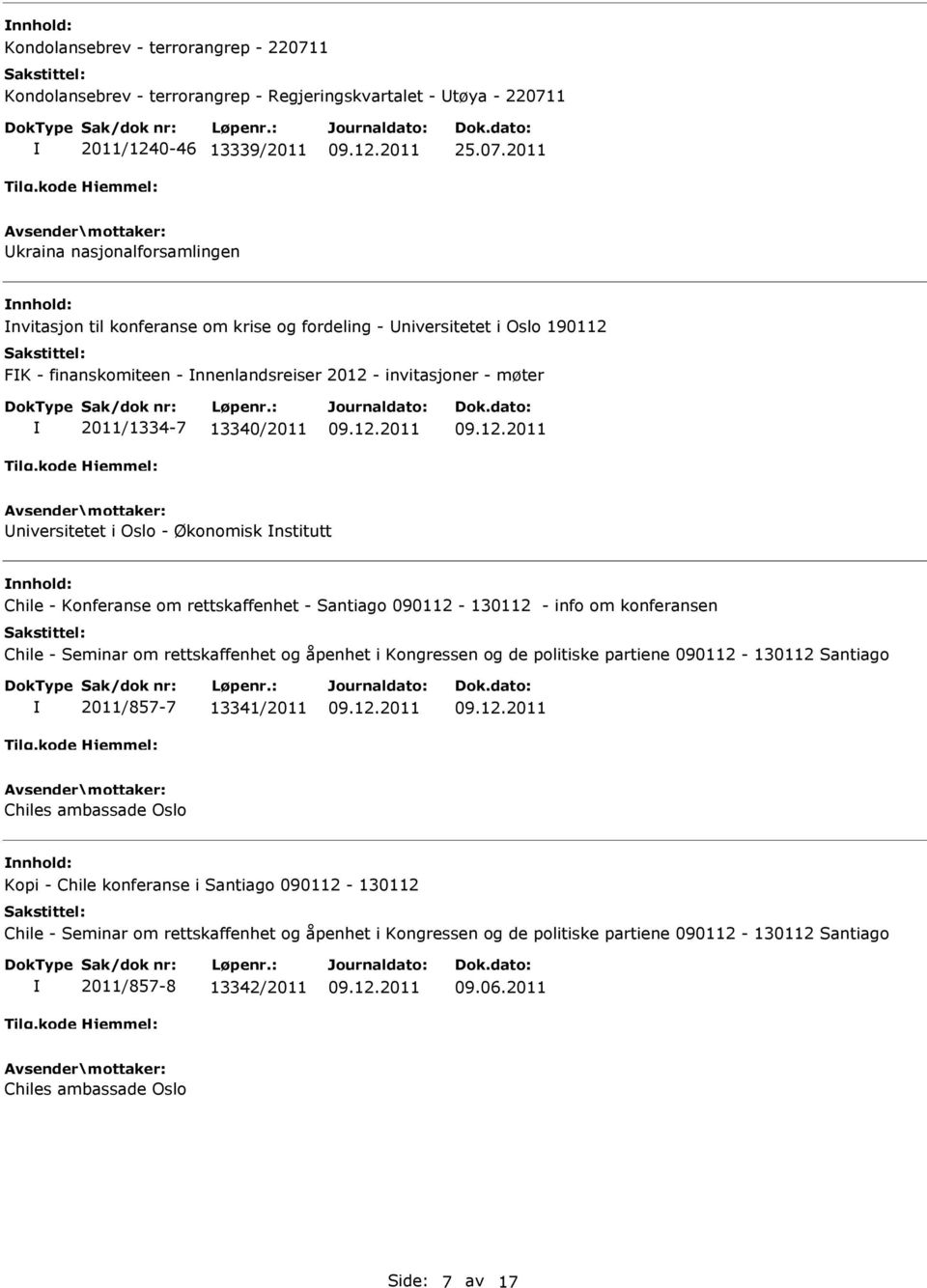 - nnenlandsreiser 2012 - invitasjoner - møter 2011/1334-7 13340/2011 niversitetet i Oslo - Økonomisk nstitutt Chile - Konferanse