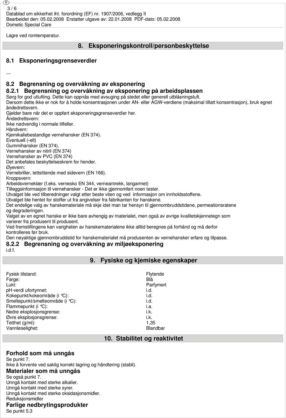 Dersom dette ikke er nok for å holde konsentrasjonen under AN- eller AGW-verdiene (maksimal tillatt konsentrasjon), bruk egnet åndedrettsvern.