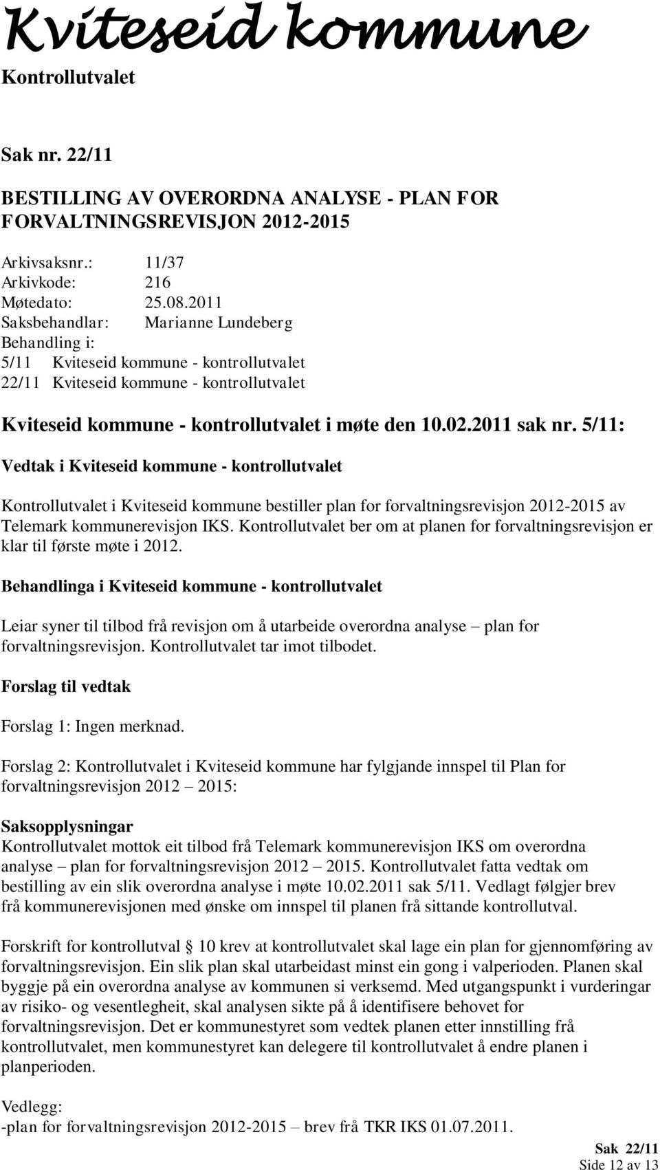 5/11: Vedtak i Kviteseid kommune - kontrollutvalet i Kviteseid kommune bestiller plan for forvaltningsrevisjon 2012-2015 av Telemark kommunerevisjon IKS.