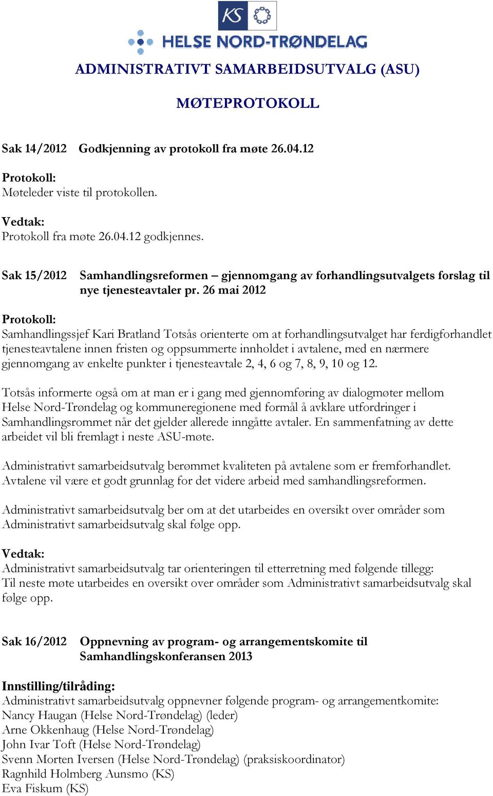 26 mai 2012 Samhandlingssjef Kari Bratland Totsås orienterte om at forhandlingsutvalget har ferdigforhandlet tjenesteavtalene innen fristen og oppsummerte innholdet i avtalene, med en nærmere