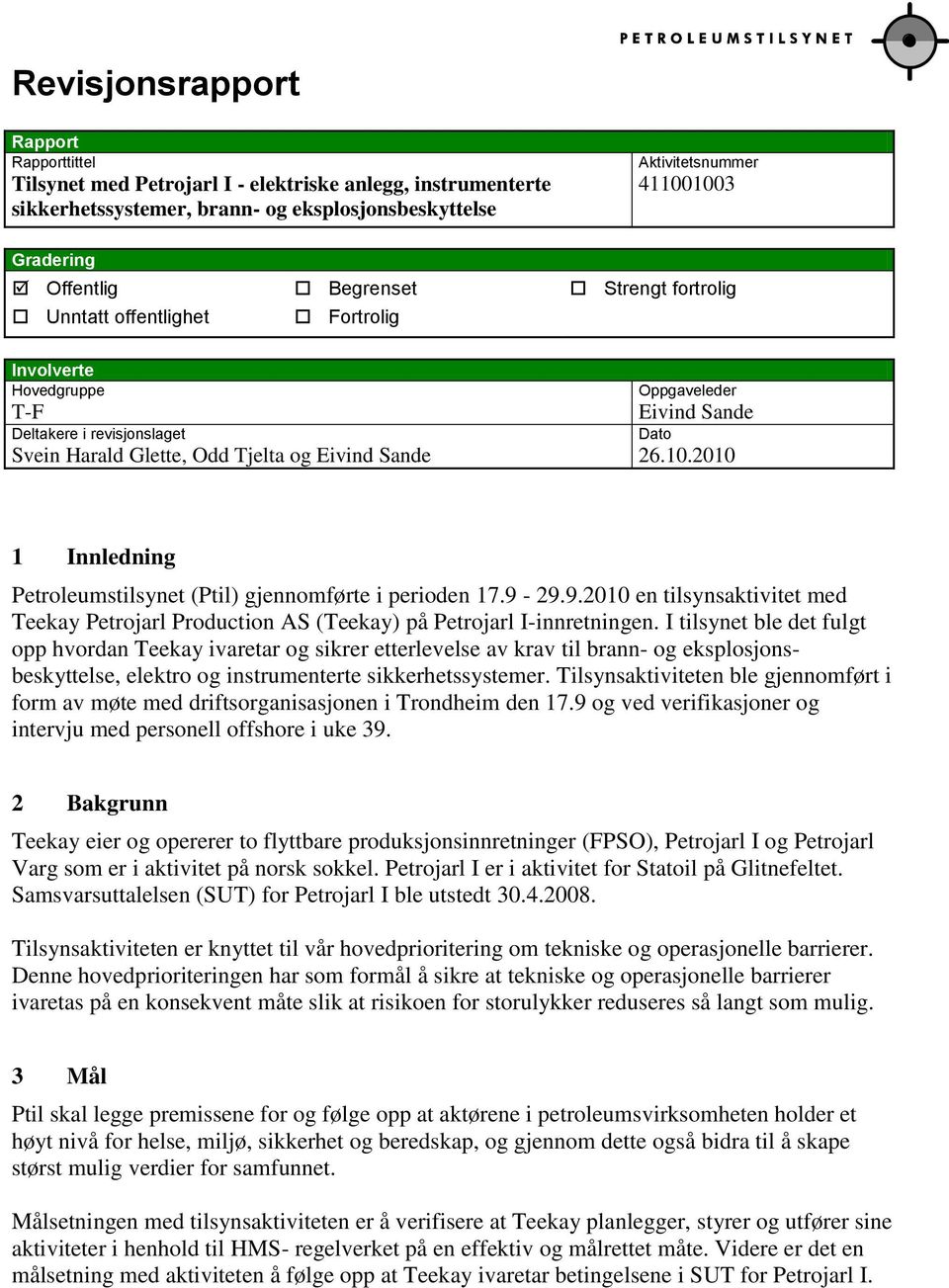 2010 Dato 1 Innledning Petroleumstilsynet (Ptil) gjennomførte i perioden 17.9-29.9.2010 en tilsynsaktivitet med Teekay Petrojarl Production AS (Teekay) på Petrojarl I-innretningen.