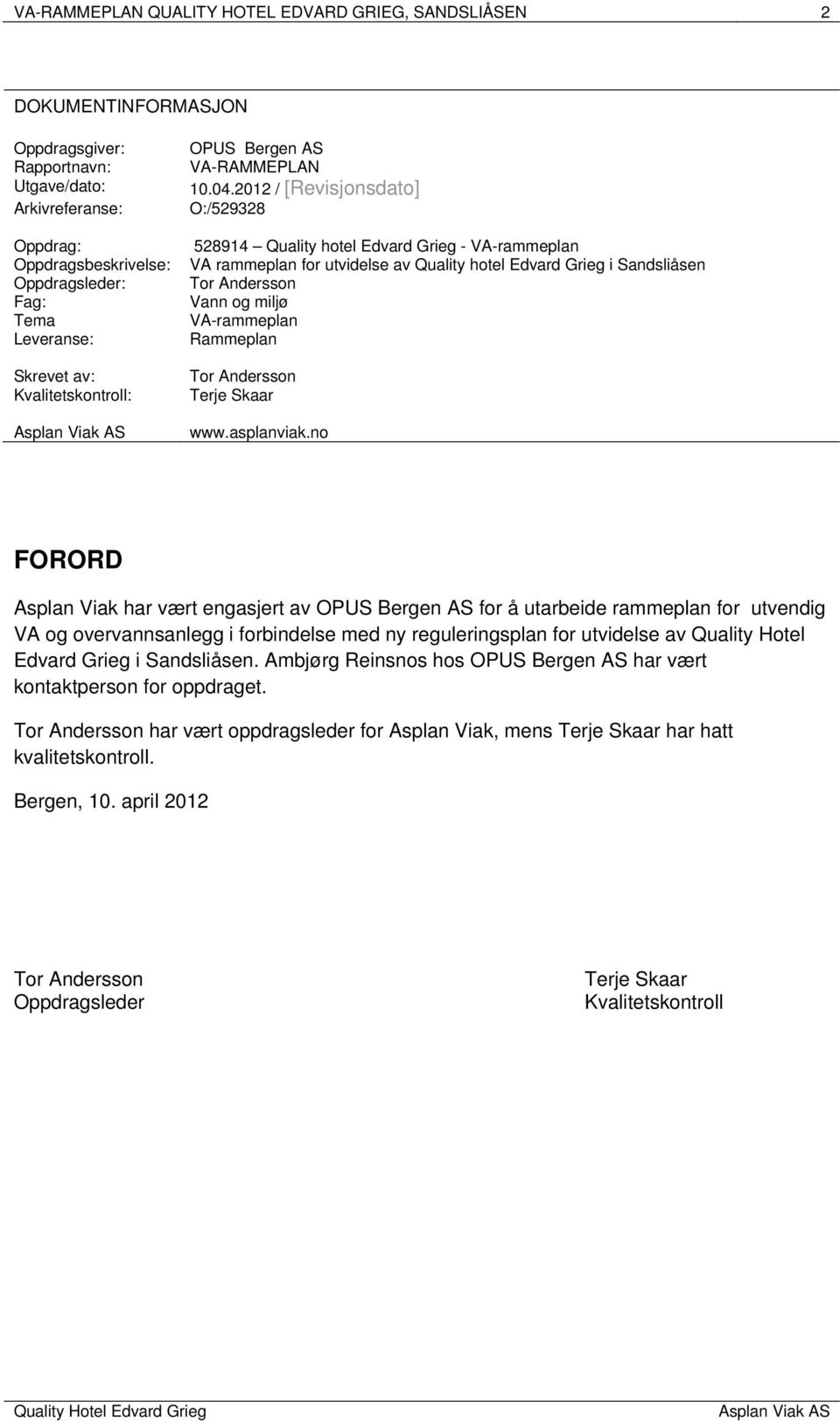 2012 / [Revisjonsdato] O:/529328 528914 Quality hotel Edvard Grieg - VA-rammeplan VA rammeplan for utvidelse av Quality hotel Edvard Grieg i Sandsliåsen Vann og miljø VA-rammeplan Rammeplan Terje