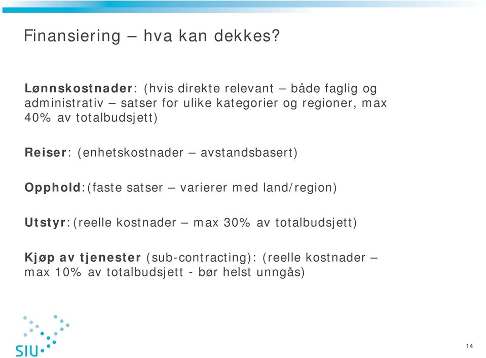 regioner, max 40% av totalbudsjett) Reiser: (enhetskostnader avstandsbasert) Opphold:(faste satser