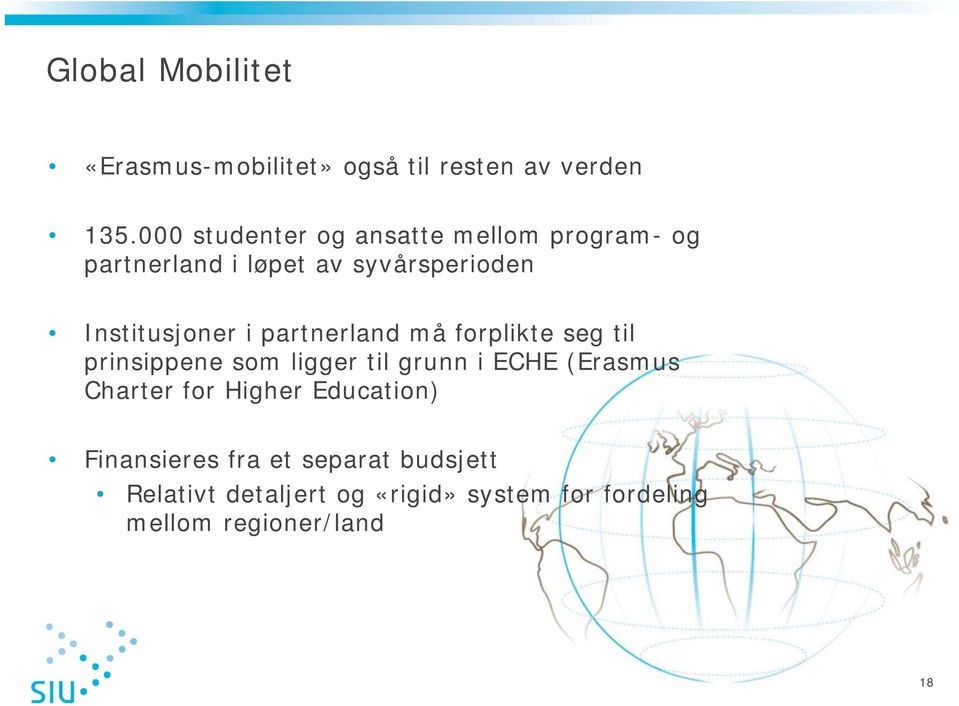 i partnerland må forplikte seg til prinsippene som ligger til grunn i ECHE (Erasmus Charter for