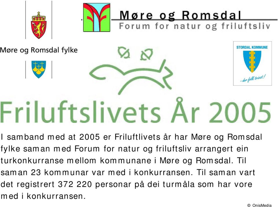 Møre og Romsdal. Til saman 23 kommunar var med i konkurransen.