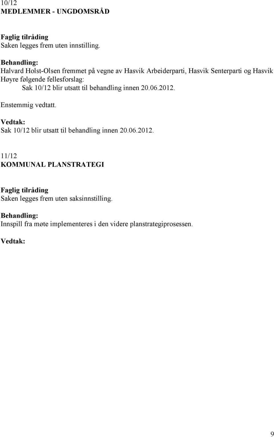 blir utsatt til behandling innen 20.06.2012.