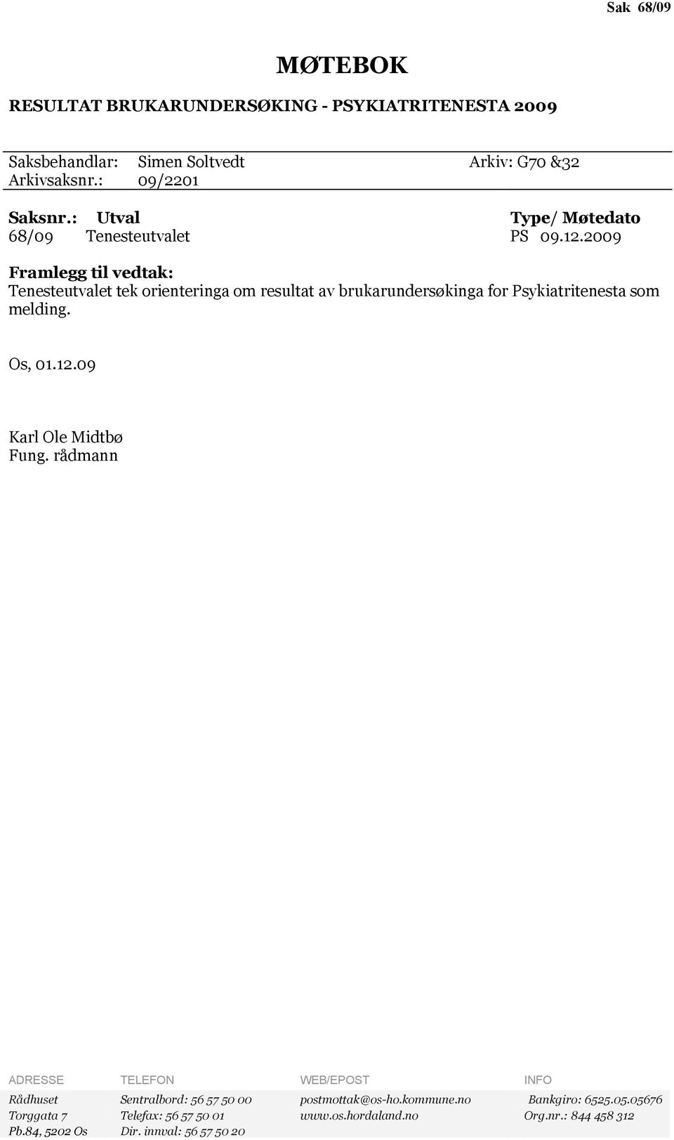 2009 Framlegg tl vedtak: Tenesteutvalet tek orenternga om resultat av brukarundersøknga for Psykatrtenesta som meldng. Os, 01.12.