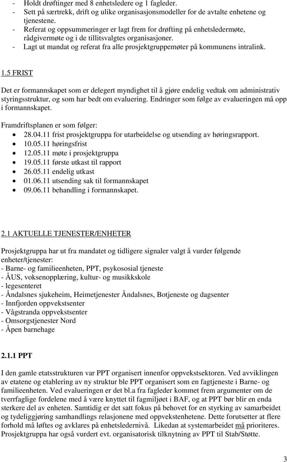 - Lagt ut mandat og referat fra alle prosjektgruppemøter på kommunens intralink. 1.