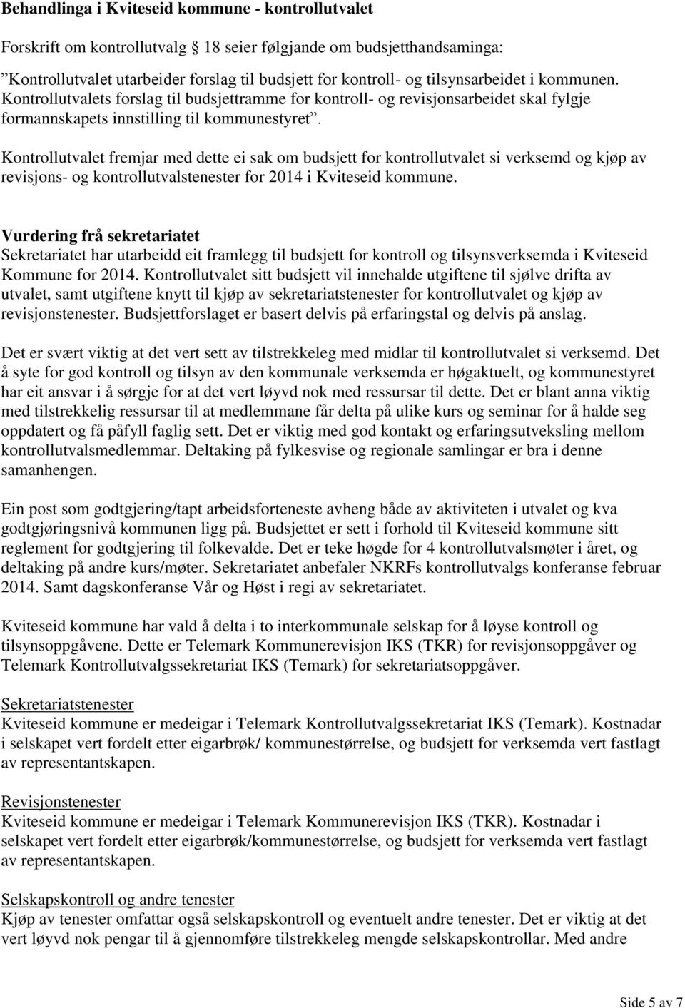 Kontrollutvalet fremjar med dette ei sak om budsjett for kontrollutvalet si verksemd og kjøp av revisjons- og kontrollutvalstenester for 2014 i Kviteseid kommune.