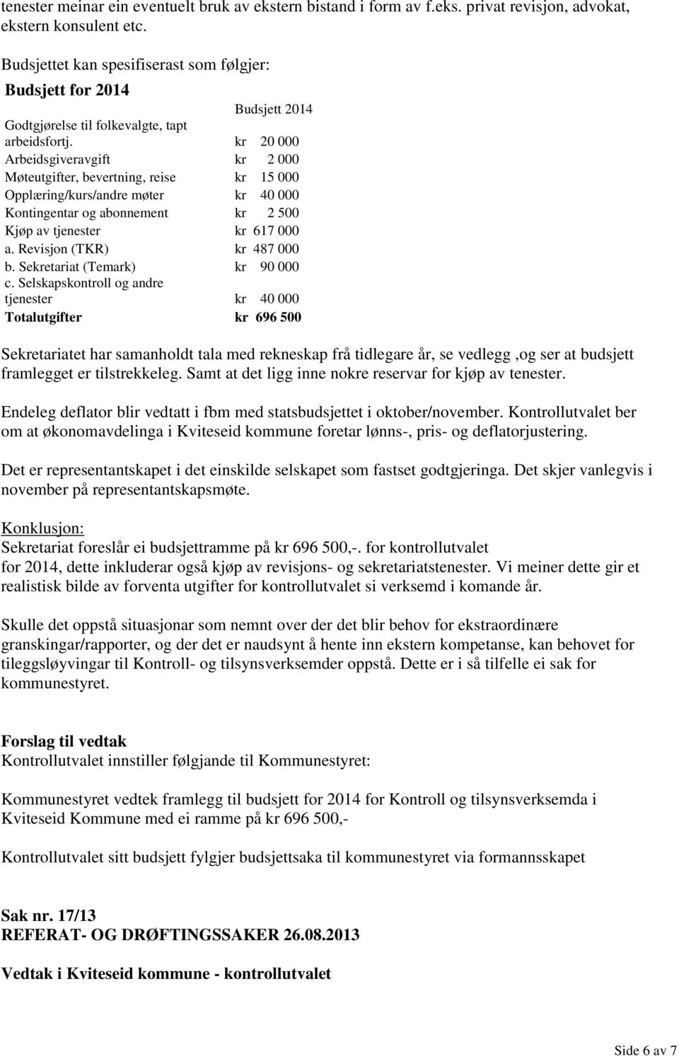 kr 20 000 Arbeidsgiveravgift kr 2 000 Møteutgifter, bevertning, reise kr 15 000 Opplæring/kurs/andre møter kr 40 000 Kontingentar og abonnement kr 2 500 Kjøp av tjenester kr 617 000 a.