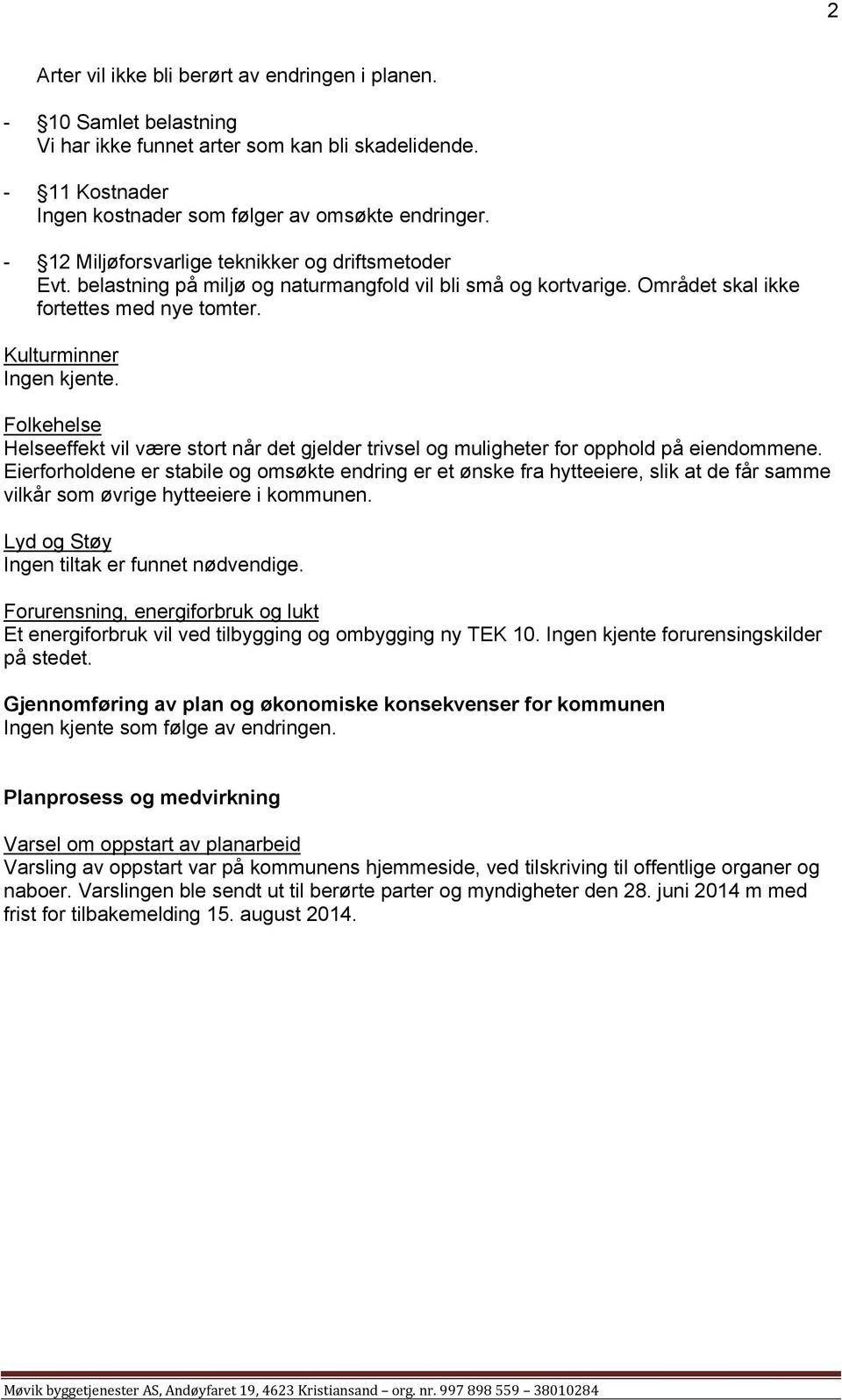 Folkehelse Helseeffekt vil være stort når det gjelder trivsel og muligheter for opphold på eiendommene.