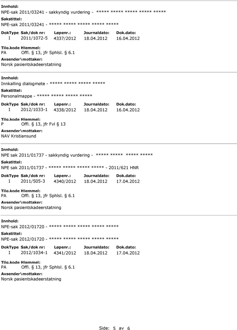 13, jfr Fvl 13 NAV Kristiansund nnhold: NPE sak 2011/01737 - sakkyndig vurdering - ***** ***** ***** ***** NPE sak 2011/01737 - ***** ***** ***** *****