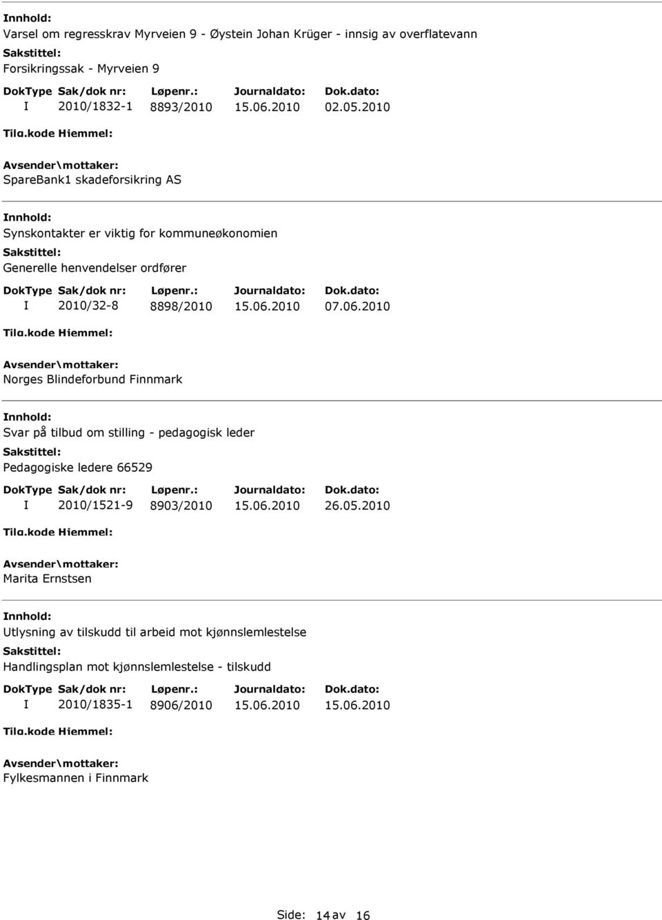 2010 Norges Blindeforbund Finnmark nnhold: Svar på tilbud om stilling - pedagogisk leder Pedagogiske ledere 66529 2010/1521-9 8903/2010 26.05.