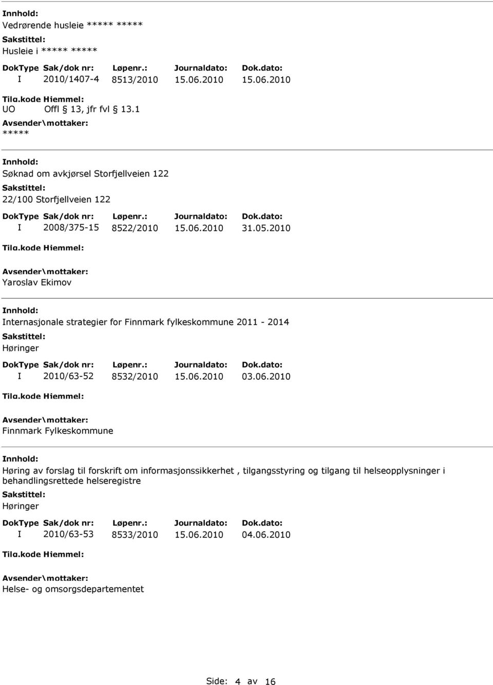 2010 Yaroslav Ekimov nnhold: nternasjonale strategier for Finnmark fylkeskommune 2011-2014 Høringer 2010/63-52 8532/2010 03.06.