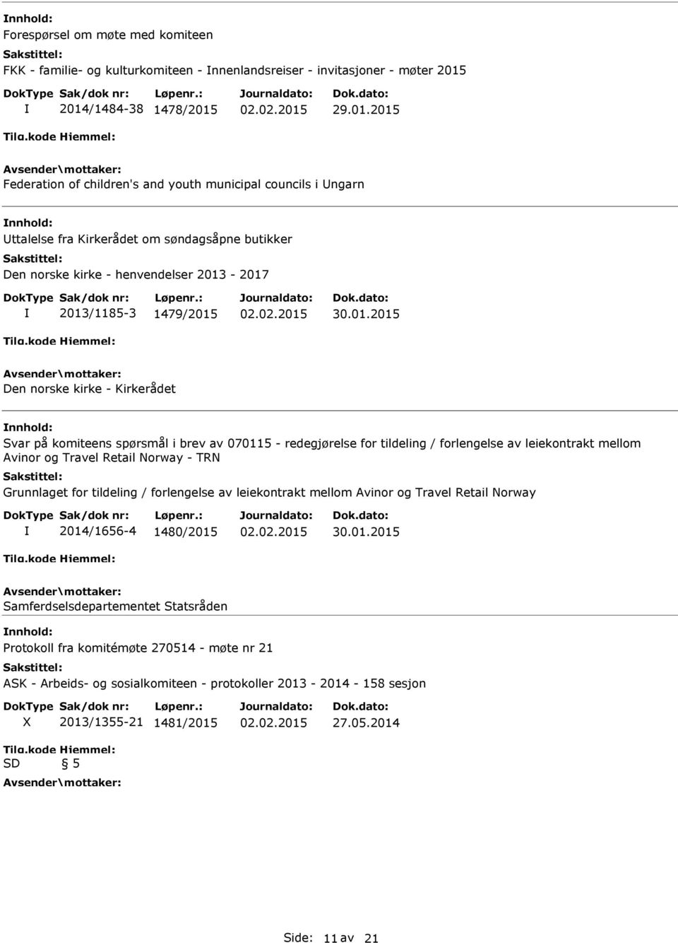 2013/1185-3 1479/2015 Den norske kirke - Kirkerådet nnhold: Svar på komiteens spørsmål i brev av 070115 - redegjørelse for tildeling / forlengelse av leiekontrakt mellom Avinor og Travel Retail